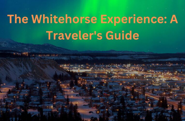 The Whitehorse Experience: A Traveler’s Guide